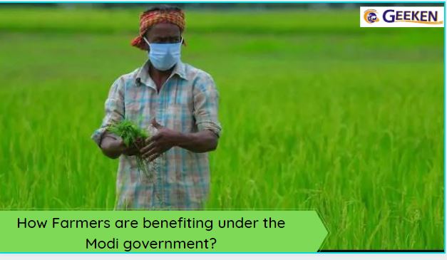 How Farmers are benefiting under the Modi government?