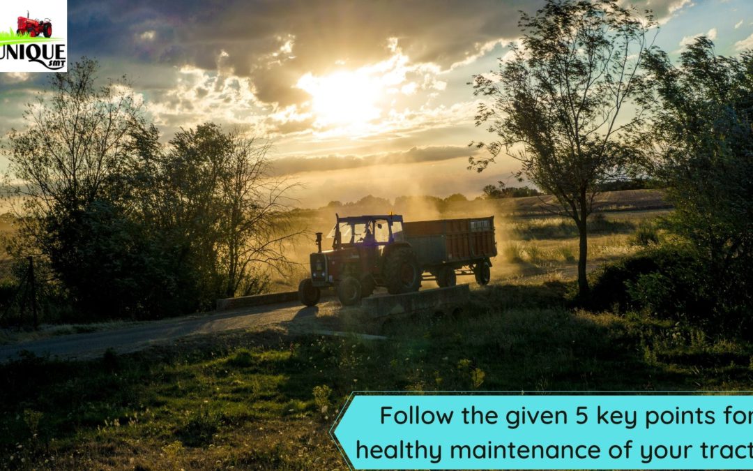 Follow the given 5 key points for healthy maintenance of your tractor