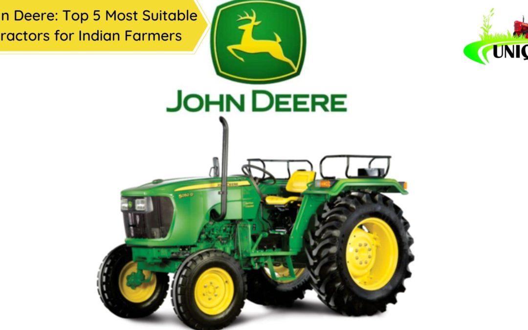 John Deere:Top 5 Most Suitable Tractors for Indian Farmers