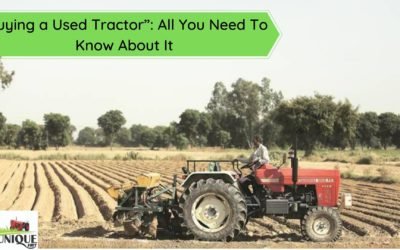“Buying a Used Tractor”: All You Need To Know About It