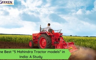 The Best “5 Mahindra Tractor models” in India: A Study