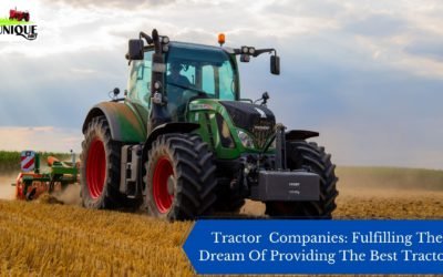 Tractor  Companies: Fulfilling The Dream Of Providing The Best Tractor