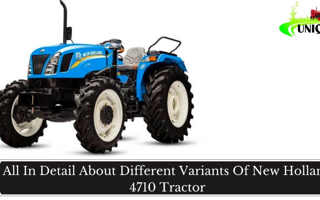 All In Detail About Different Variants Of New Holland 4710 Tractor