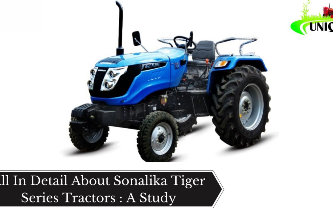 All In Detail About Sonalika Tiger Series Tractors : A Study