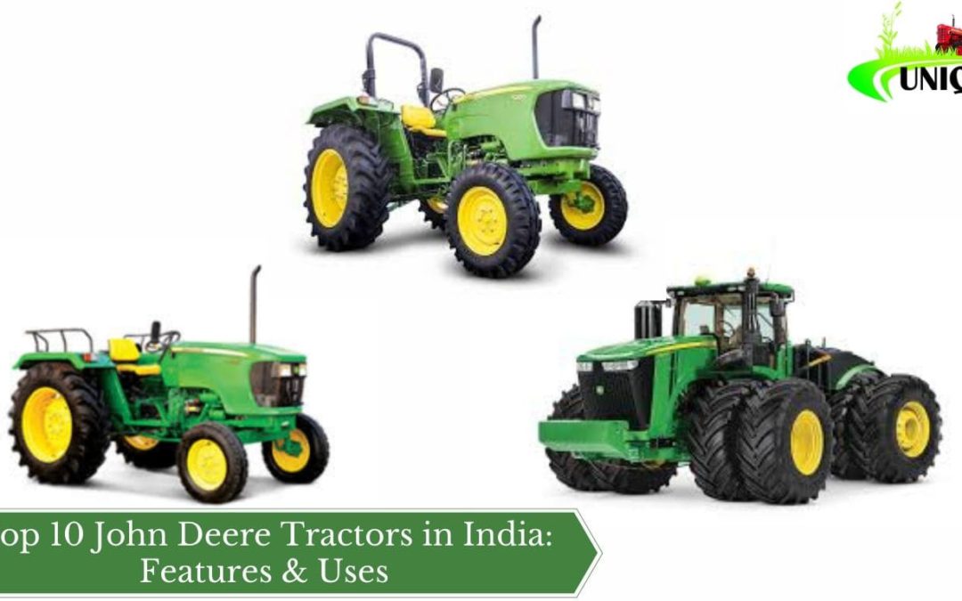 Top 10 John Deere Tractors in India: Features & Uses