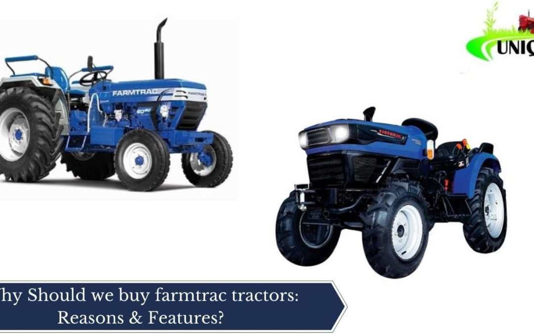 Why Should we buy farmtrac tractors: Reasons & Features?