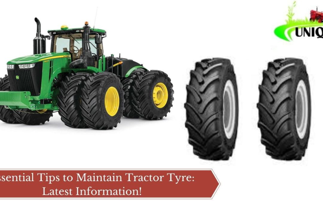 Essential Tips to Maintain Tractor Tyre: Latest Information!