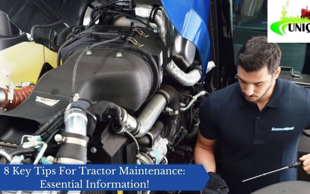 8 Key Tips For Tractor Maintenance: Essential Information!