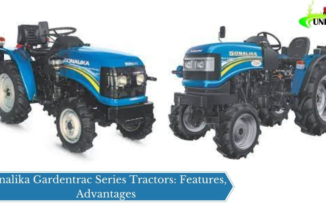 Sonalika Gardentrac Series Tractors: Features, Advantages